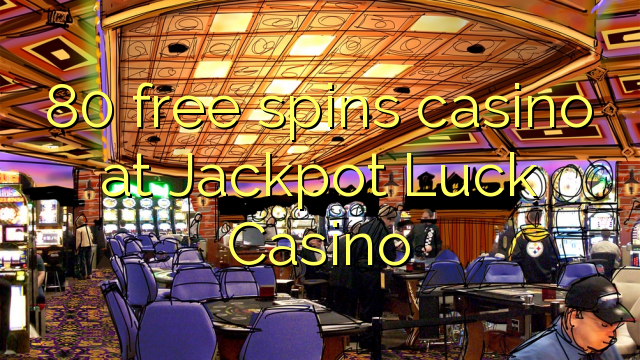 80 free spins casino at Jackpot Luck Casino