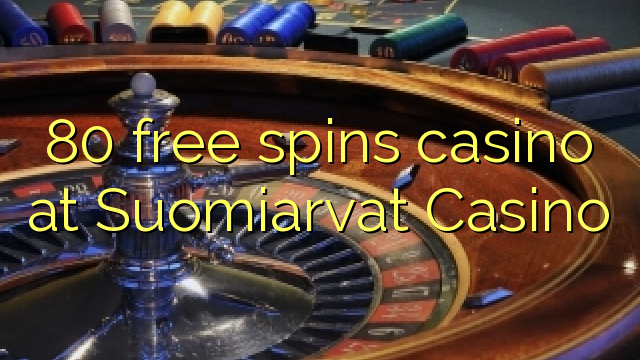 80 free giliran casino ing Suomiarvat Casino