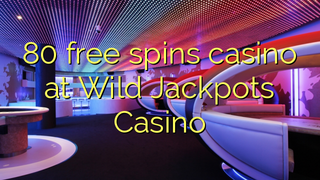 80 free spins casino at Wild Jackpots Casino