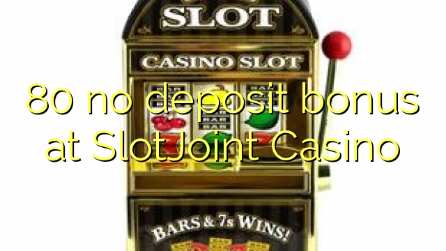 80 no deposit bonus at SlotJoint Casino