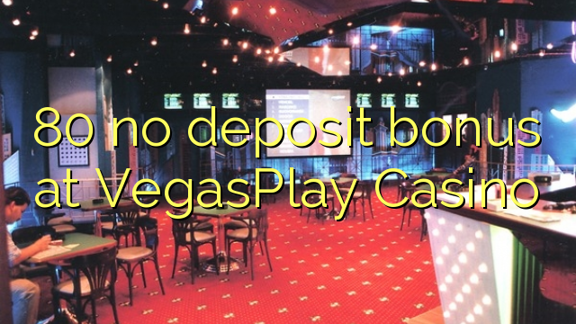 80 no deposit bonus at VegasPlay Casino