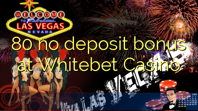 80 non deposit bonus ad Casino Whitebet