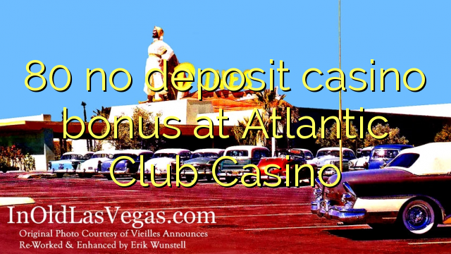 Atlantic Club Casinoでの80デポジットカジノボーナス