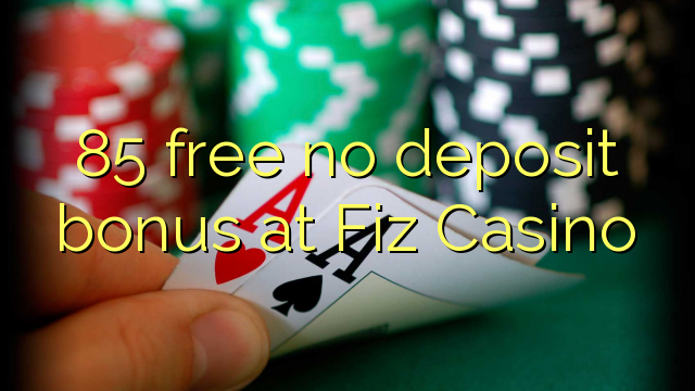 85 უფასო არ დეპოზიტის ბონუსის at Fiz Casino