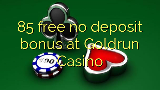 85 grátis sem bônus de depósito no Goldrun Casino