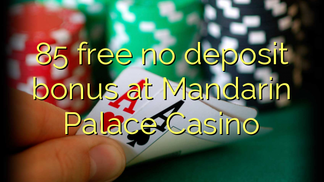 85 δωρεάν μπόνους κατάθεσης στο Mandarin Palace Casino