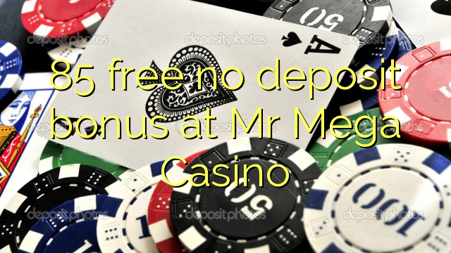 85 gratis ingen insättningsbonus hos Mr Mega Casino