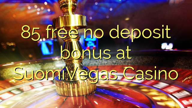 85 free no deposit bonus at SuomiVegas Casino