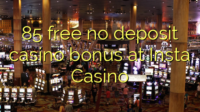 85 lirë asnjë bonus kazino depozitave në Insta Casino