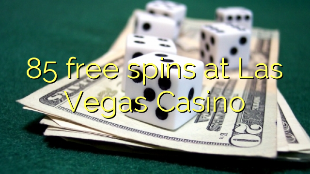 85 gratis spins by Las Vegas Casino