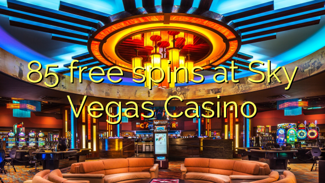 85 ilmaiskierrosta Sky Vegas Casino