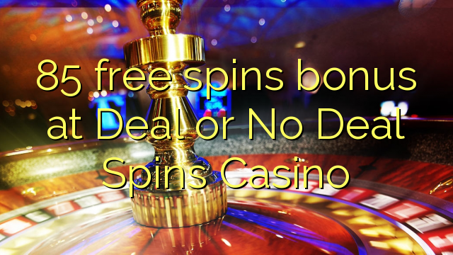 โบนัสฟรี 85 ฟรีที่ Deal or No Deal Spins Casino
