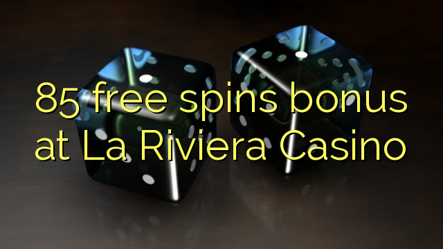 85 free spins bonus at La Riviera Casino