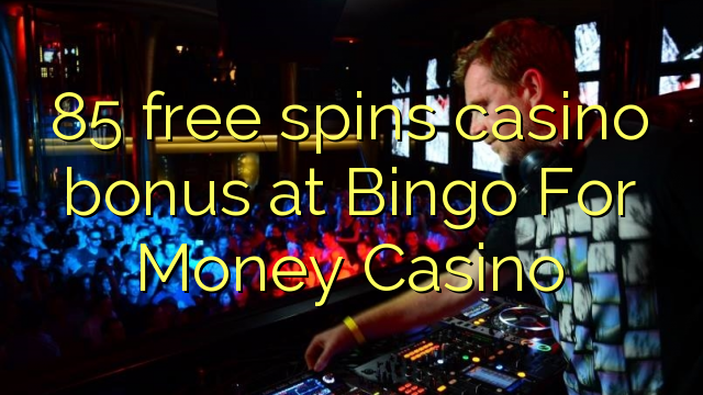 85 slobodno vrti casino bonus na Bingo For Money Casino