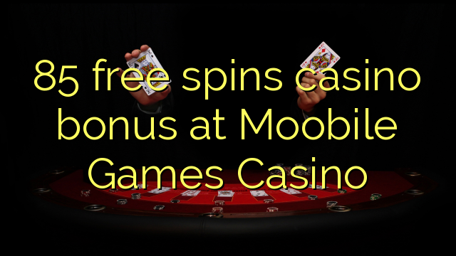 85 free spins casino bonus at Moobile Games Casino