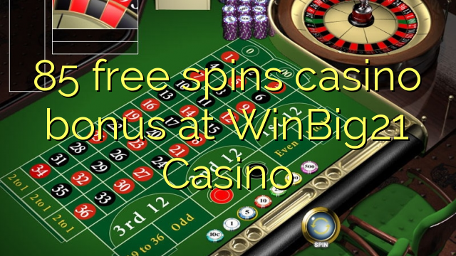 85 gratis spins casino bonus bij WinBig21 Casino
