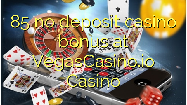 85 ບໍ່ມີຄາສິໂນເງິນຝາກຢູ່ VegasCasino.io Casino