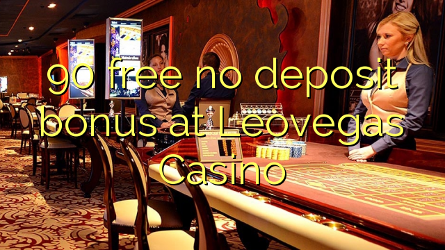 90 free no deposit bonus at Leovegas Casino