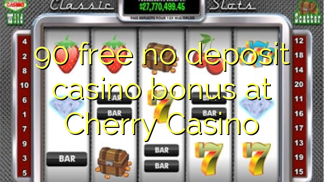 90 brezplačno nima vlog casino bonus na Cherry Casino