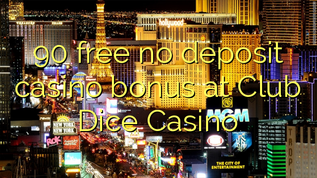90 ngosongkeun euweuh bonus deposit kasino di Club dadu Kasino