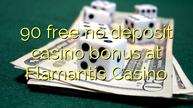 90 atbrīvotu nav noguldījums kazino bonusu Flamantis Casino