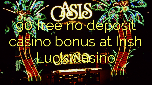 90 gratuíto sen bonos de depósito de casino no Irish Luck Casino