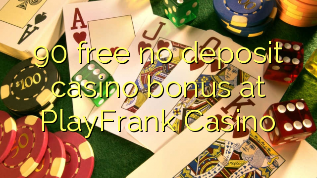 90 δωρεάν δεν μπόνους κατάθεσης στο καζίνο PlayFrank