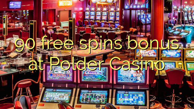 90 free spins bonus at Polder Casino