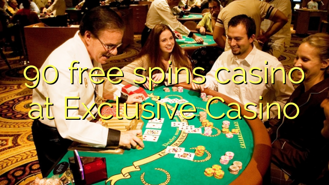 90 бесплатно се врти казино во Ексклузивно казино