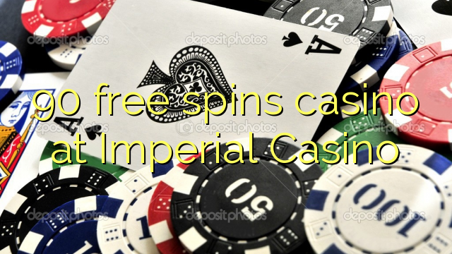 90 gratis spinnekop casino by Imperial Casino