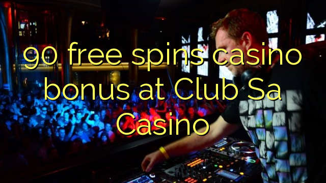 90 free spins casino bonus sa Club Sa Casino
