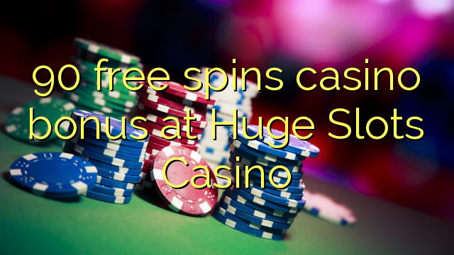 90 free spins casino bonus at Huge Slots Casino