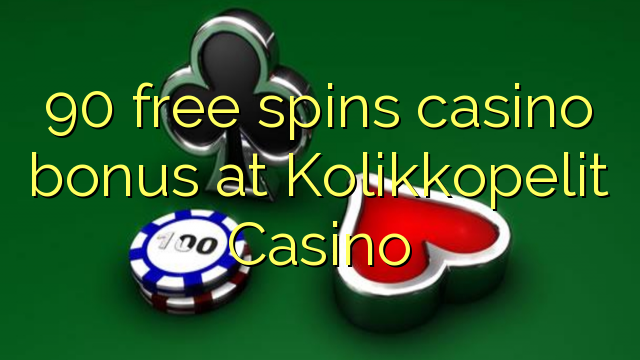 90 besplatno pokreće casino bonus na Kolikkopelima Casino