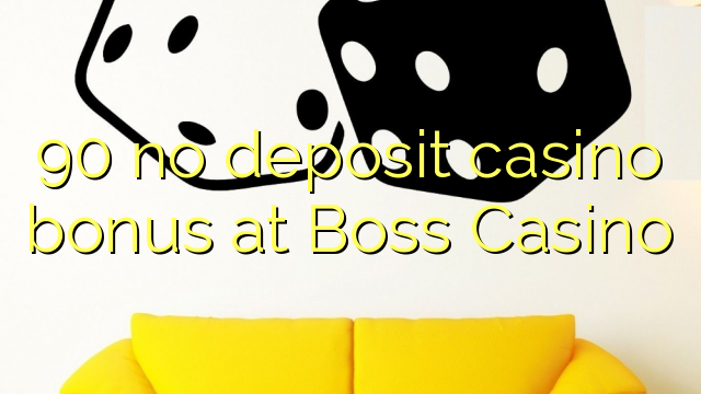 90 ບໍ່ມີຄາສິໂນເງິນຝາກຢູ່ Boss Casino
