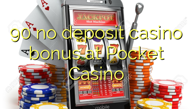 90 no deposit casino bonus at Pocket Casino