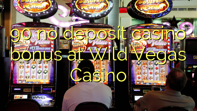 90 no deposit casino bonus at Wild Vegas Casino