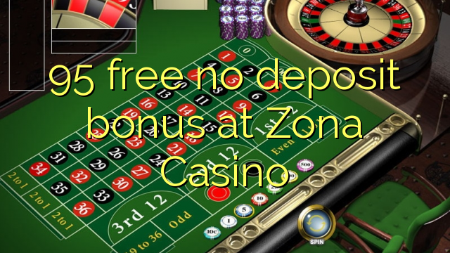 95 free no deposit bonus at Zona Casino