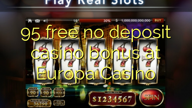 95 free no deposit casino bonus at Europa Casino