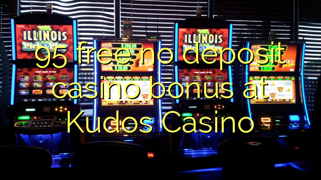 95 free no deposit casino bonus at Kudos Casino