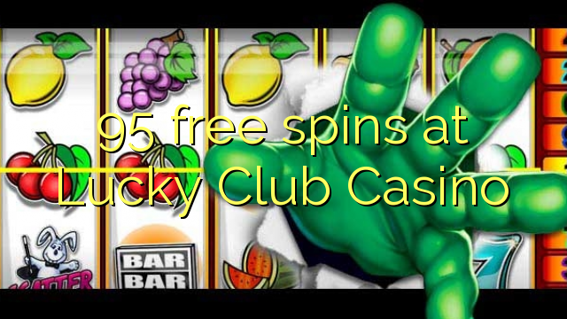 95 free spins at Lucky Club Casino