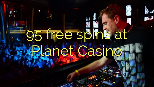 95 xira gratuitamente en Planet Casino