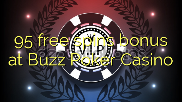 95 free spins bonus at Buzz Poker Casino