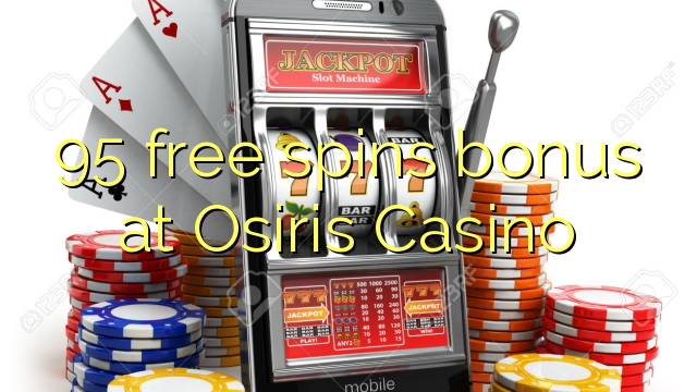 95 senza spins Bonus à Osiris Casino