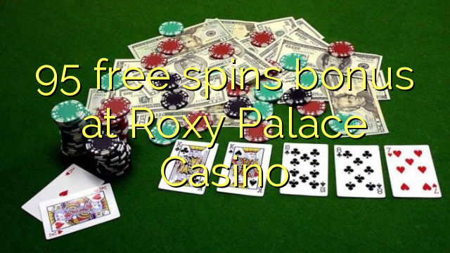 95 акысыз Roxy Palace Casino боюнча бонус генийи