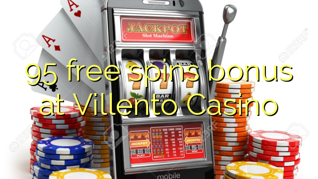 95 free spins bonus at Villento Casino