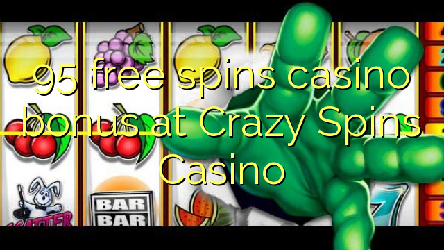 95 free spins itatẹtẹ ajeseku ni Crazy Spins Casino