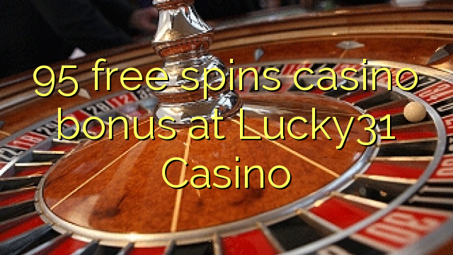 95 free spins casino bonus at Lucky31 Casino