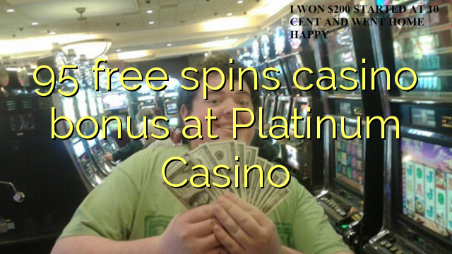 95 free spins casino bonus at Platinum Casino