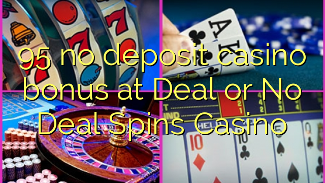 95 no deposit casino bonus at Deal or No Deal Spins Casino