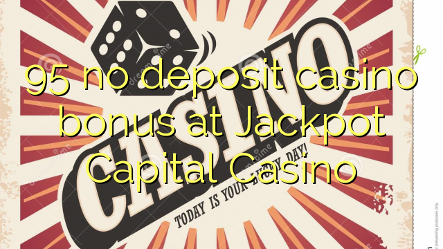 95 palibe bonasi ya bonasi ku Jackpot Capital Casino